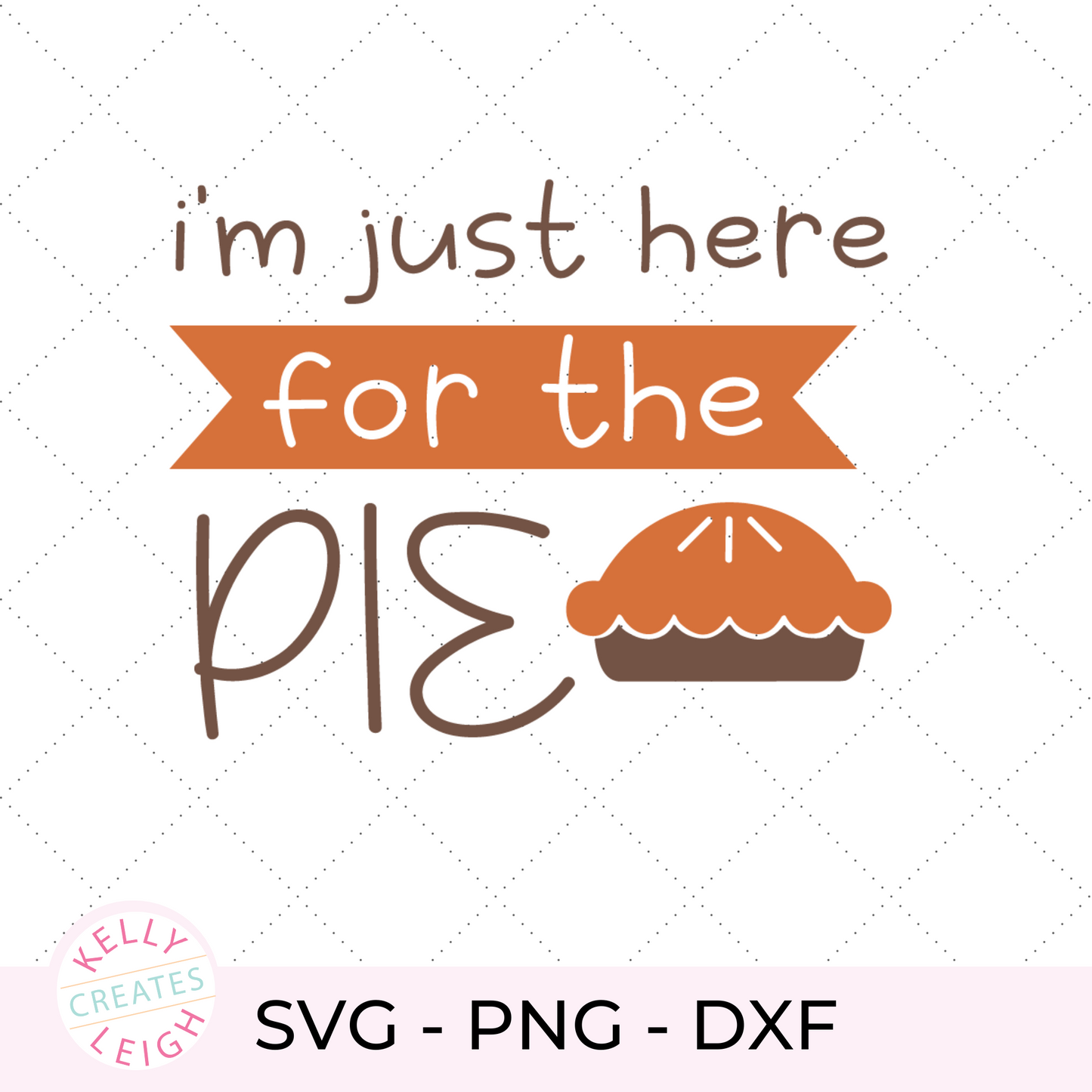 I'm Just Here for the Pie SVG